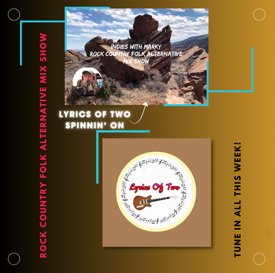 Lyrics Of Two Spinnin’ on the Global Indies With Marky Rock Country Folk Alternative Show!